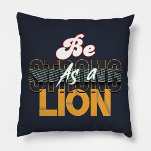 Be strong as a lion Pillow