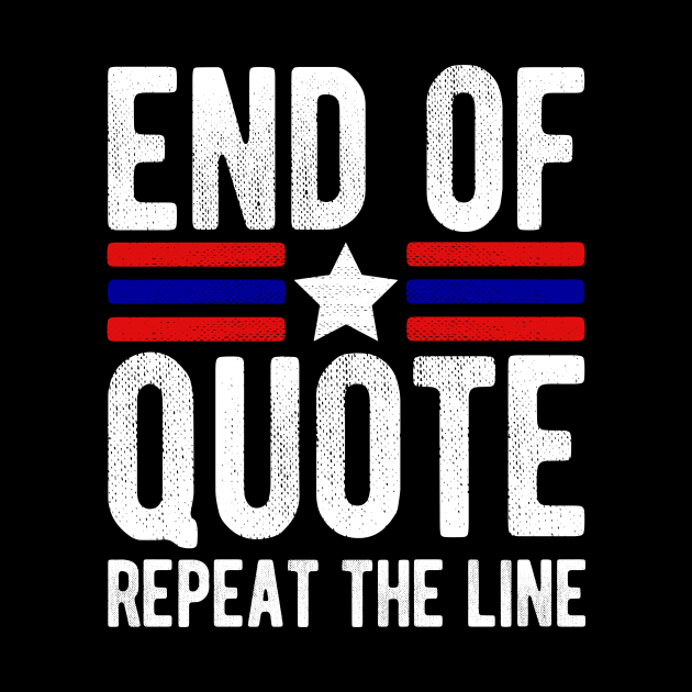 Joe End Of Quote Repeat The Line T-Shirt by drag is art