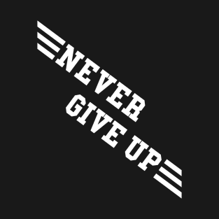 NEVER GIVE UP T-Shirt