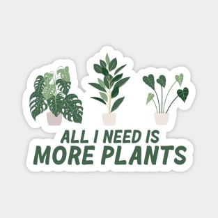 All I need is more plants Magnet