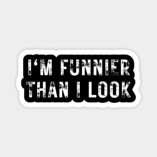 I'm Funnier Than I Look. Fun, Funny, Retro Vintage Grunge Funny Design. I Really Am Magnet