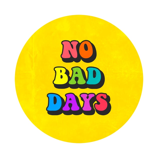 No Bad Days Pin by lolosenese