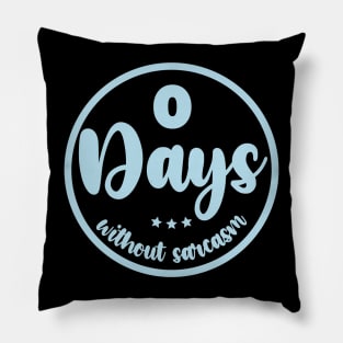 Zero Days Without Sarcasm Pillow