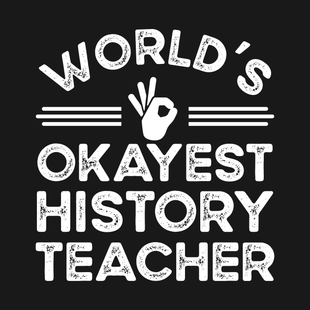 World's Okayest History Teacher by Stay Weird