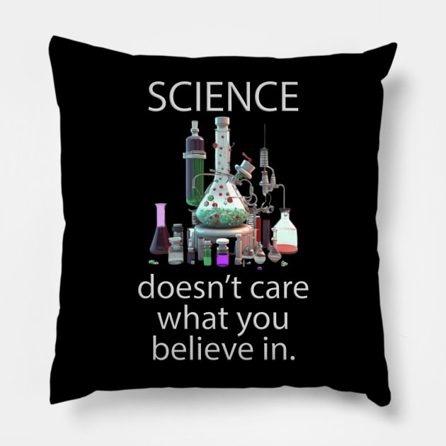 Science doesn't care what you believe in. v01 Pillow by Scrumptious