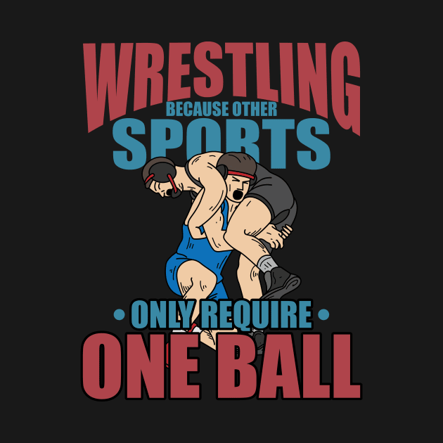 Other Sports Only Require One Ball funny Wrestling clinch by FunnyphskStore