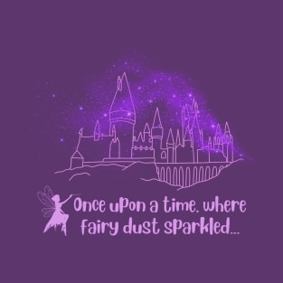 Once upon a time, where fairy dust sparkled T-Shirt