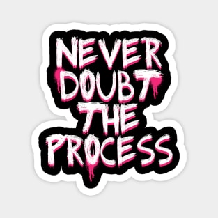 NEVER DOUBT THE PROCESS Magnet