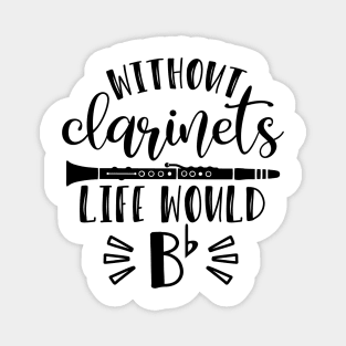 Without Clarinets Life Would Be Flat Magnet