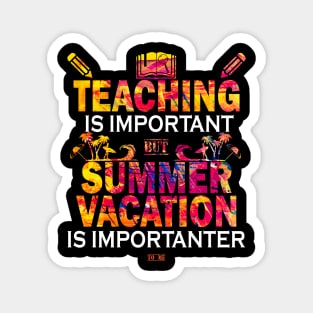 Teaching Is Important But Summer Vacation Is Importanter Magnet