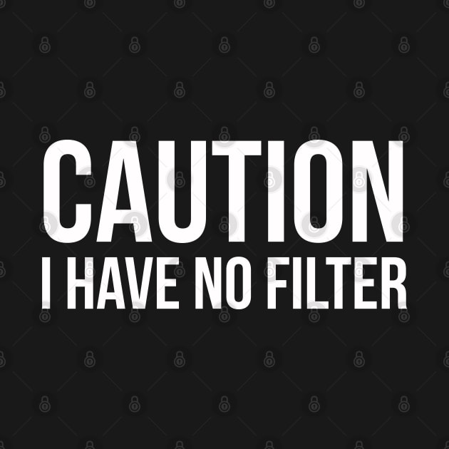 Caution I Have No Filter by evokearo