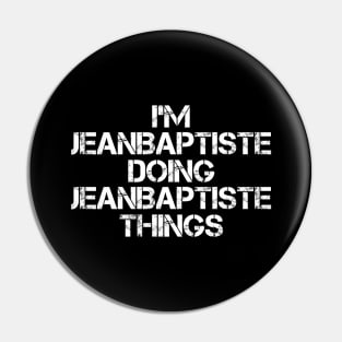 Jeanbaptiste Name T Shirt - Jeanbaptiste Doing Jeanbaptiste Things Pin
