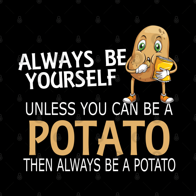 Potato - Always be yourself unless you can be a potato by KC Happy Shop