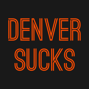 Denver Sucks (Orange Text) T-Shirt