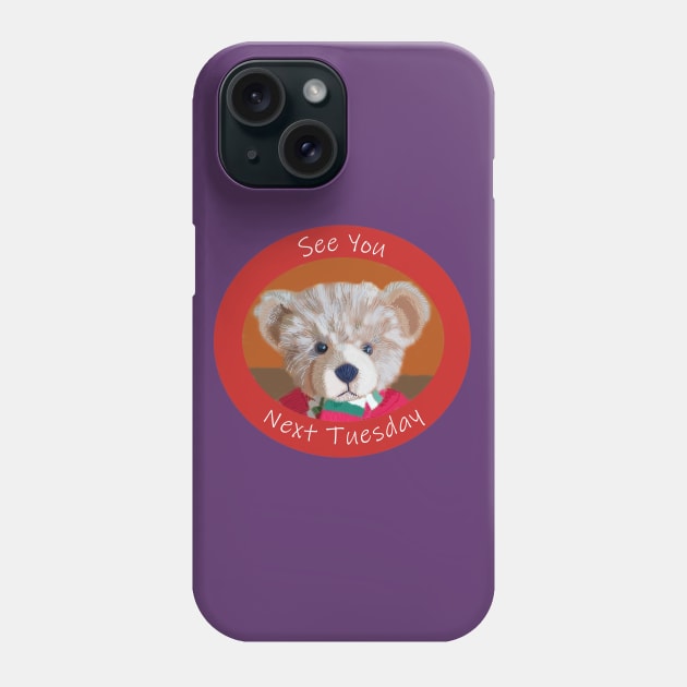 Bear Reminder See You Next Tuesday Phone Case by ellenhenryart