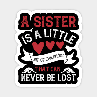 A sister is a little bit of childhood that can never be lost Magnet