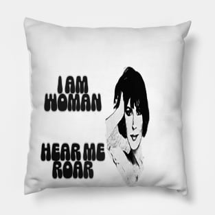 I am woman hear me roar! Pillow