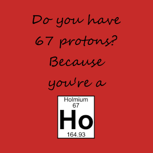 Do You Have 67 Protons? T-Shirt