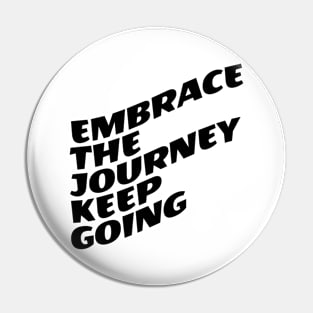 Embrace The Journey Keep Going Pin