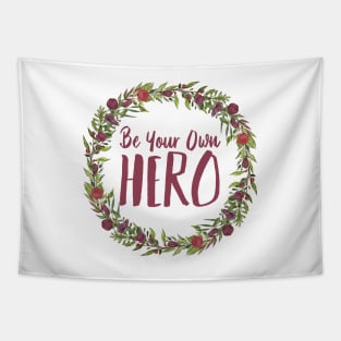 Be Your Own Hero - Floral Tapestry