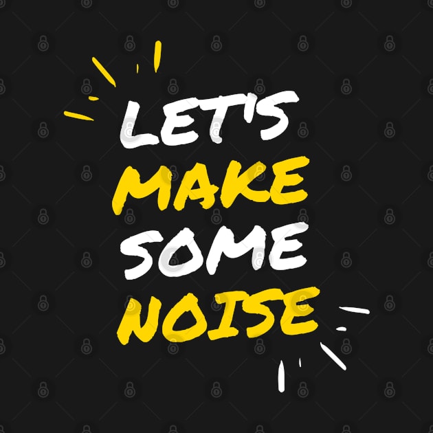 Lets Make Some Noise by Anchyx