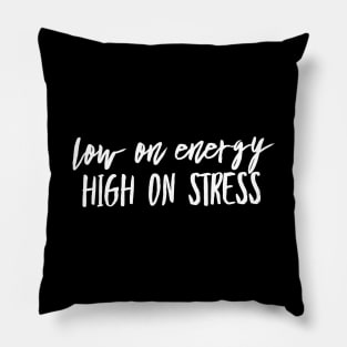 Low on energy high on stress white text design Pillow