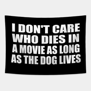 I Don't Care Who Dies In A Movie As Long As The Dog Lives Tapestry