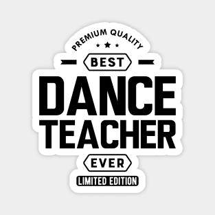 Dance Teacher - Best Dance Teacher Ever Magnet