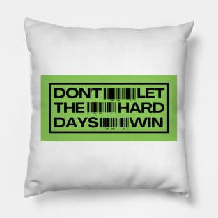 Don't Let the Hard Days Win Pillow