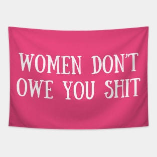 Women Don't Owe You Sh*t Tapestry