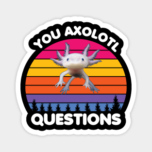 You axolotl questions, Axolotl lovers Magnet