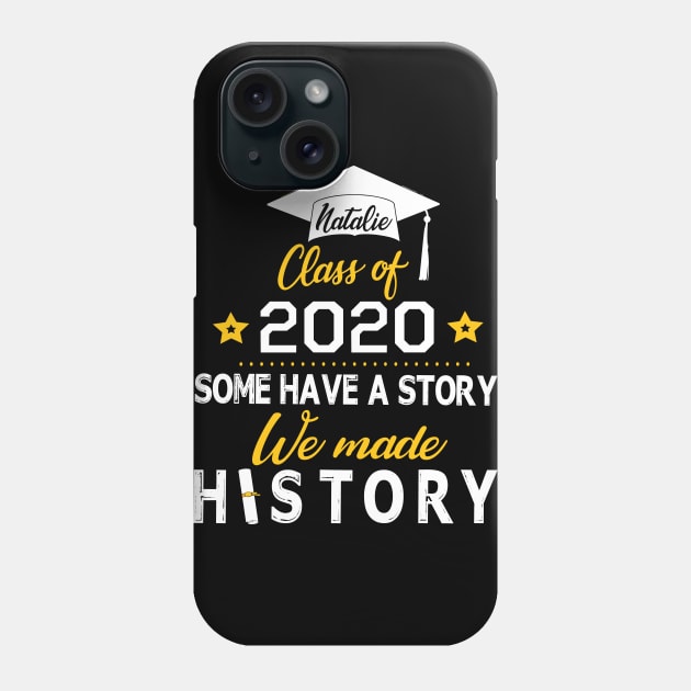 Natalie Class Of 2020 Some Have A Story We Made History Social Distancing Fighting Coronavirus 2020 Phone Case by joandraelliot