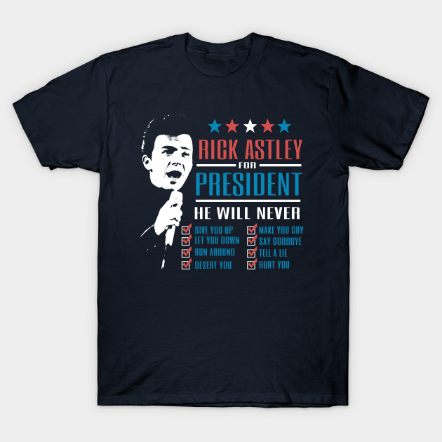 Rick Astley For President Election 2020 T Shirt Teepublic