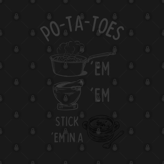 Potatoes - Po-ta-toes - Boil 'em, Mash 'em, Stick 'em in a Stew - White by Fenay-Designs