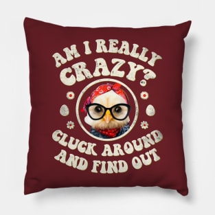 Am I Really Crazy? Cluck Around and Find Out Chicken Lady Pillow