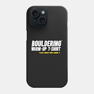 Funny Bouldering, Climbing Short-Sleeve T-Shirt. “Bouldering warm-up t-shirt. Please remove when sending it” Phone Case