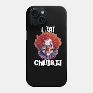 Scary Clown Will Eat Your Kids Phone Case