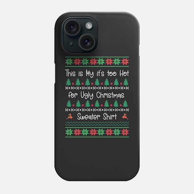 This My Too Hot for Ugly Christmas Sweater Shirt Phone Case by MidnightSky07