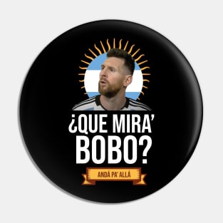 Messi - Qué mira bobo? Andá pa allá - Messi shirt black Pin