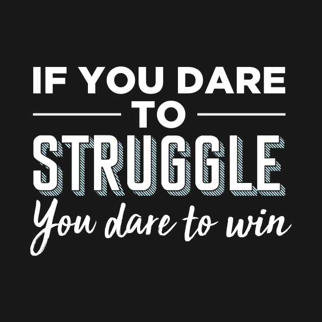 If you dare to struggle you dare to win by oskibunde