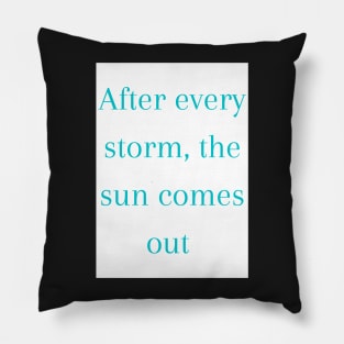 After every storm the sun comes out Phrase - Life Pillow