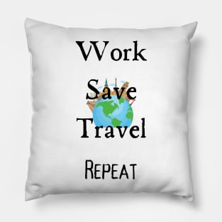 Work Save Travel Repeat Pillow