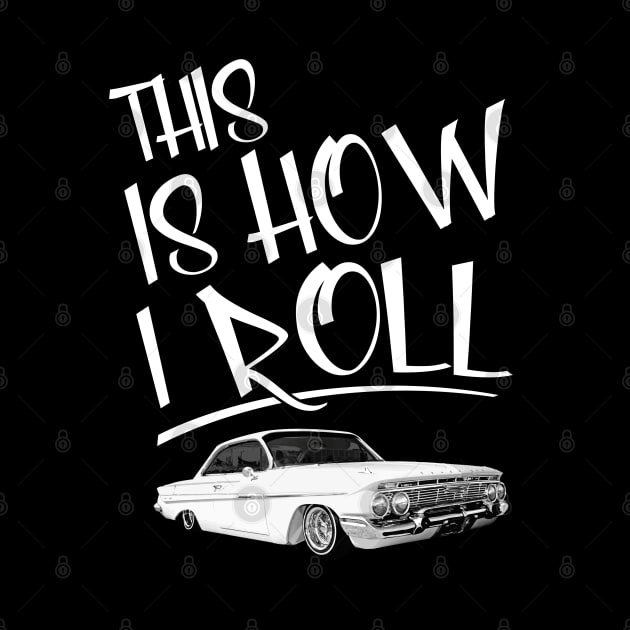 Lowrider This Is How I Roll Classic Car by clintoss