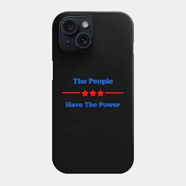 The People Have The Power Phone Case by Shelly’s