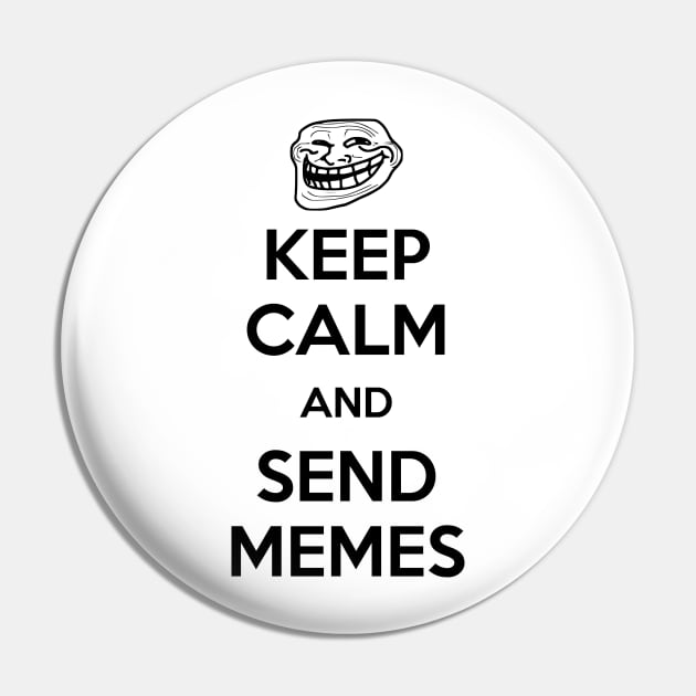 Keep calm and send memes Pin by alened