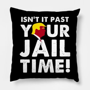 Isnt It Past Your Jail Time Pillow