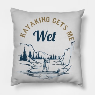 kayaking gets me wet Pillow