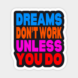 Dreams don't work unless you do Magnet