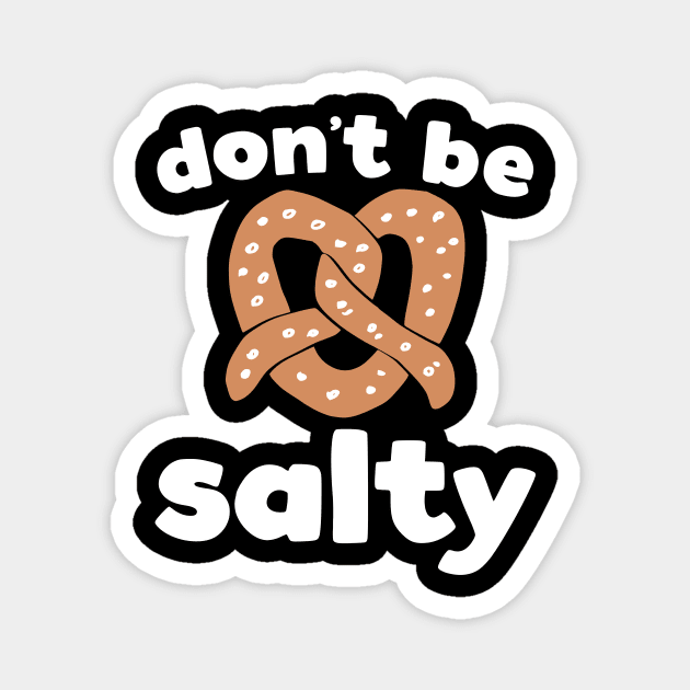 Don't Be Salty, Funny Pretzel Print Magnet by kapotka