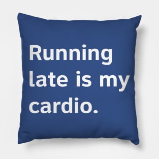 Running Late Is My Cardio. Pillow